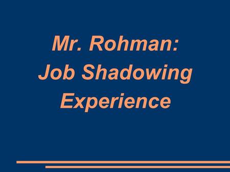 Mr. Rohman: Job Shadowing Experience. Junior Class Meeting Sept. 2009– Class of 2011 Counselor Assignment: Mrs. RademakerA – G Mrs. Ripka H - M Mrs. BarraN.
