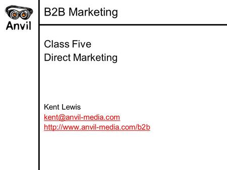 B2B Marketing Class Five Direct Marketing Kent Lewis