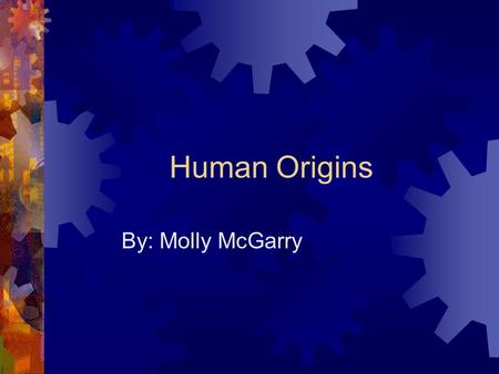 Human Origins By: Molly McGarry. 3 Hypo these of Human Origins  Myth~ Greek Mythology Zeus creates humans Myth~ Religious Bible- Adam and Eve Theory~
