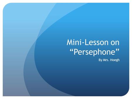 Mini-Lesson on “Persephone”