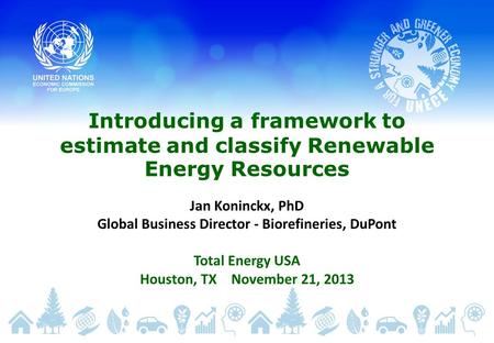 Introducing a framework to estimate and classify Renewable Energy Resources Jan Koninckx, PhD Global Business Director - Biorefineries, DuPont Total Energy.