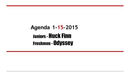 Agenda 1-15-2015 Juniors - Huck Finn Freshmen - Odyssey.
