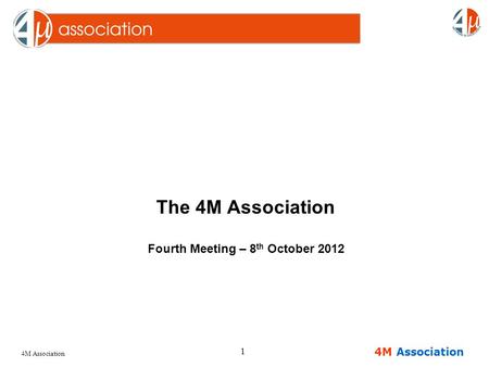 4M Association 1 The 4M Association Fourth Meeting – 8 th October 2012.