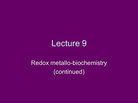 Redox metallo-biochemistry (continued)