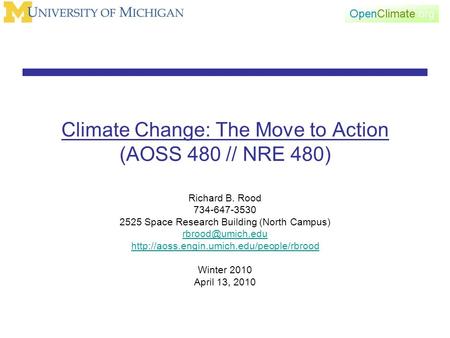 Climate Change: The Move to Action (AOSS 480 // NRE 480) Richard B. Rood 734-647-3530 2525 Space Research Building (North Campus)