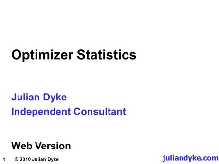Optimizer Statistics Julian Dyke Independent Consultant Web Version