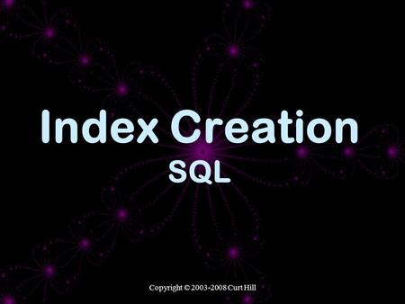 Copyright © 2003-2008 Curt Hill Index Creation SQL.
