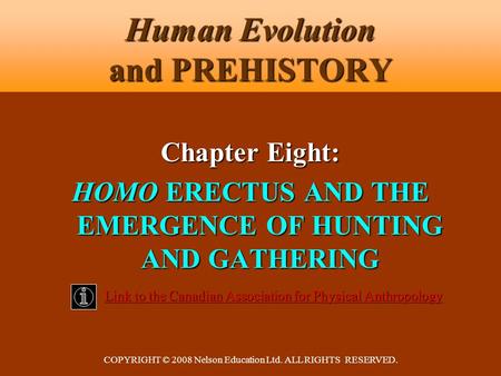 COPYRIGHT © 2008 Nelson Education Ltd. ALL RIGHTS RESERVED. Human Evolution and PREHISTORY Chapter Eight: HOMO ERECTUS AND THE EMERGENCE OF HUNTING AND.