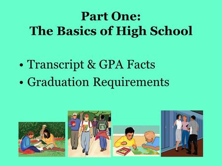 Part One: The Basics of High School Transcript & GPA Facts Graduation Requirements.