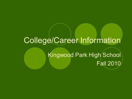 College/Career Information Kingwood Park High School Fall 2010.
