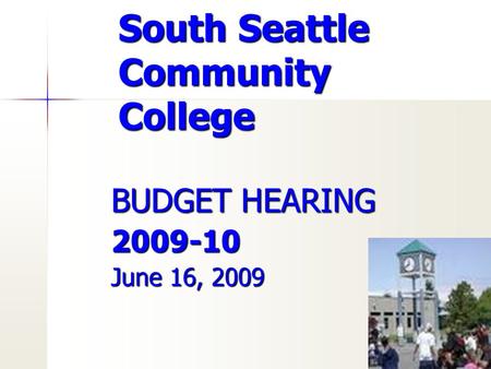 South Seattle Community College BUDGET HEARING 2009-10 June 16, 2009.