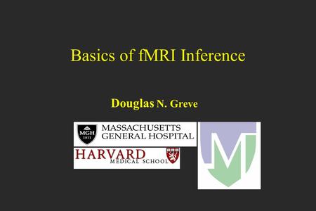 Basics of fMRI Inference Douglas N. Greve. Overview Inference False Positives and False Negatives Problem of Multiple Comparisons Bonferroni Correction.