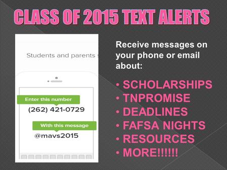 Receive messages on your phone or email about: SCHOLARSHIPS TNPROMISE DEADLINES FAFSA NIGHTS RESOURCES MORE!!!!!!