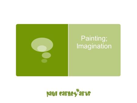 Painting; Imagination. Introduction  This is really quite a simple exercise to set up. It requires little effort on your part and yet it is of profound.