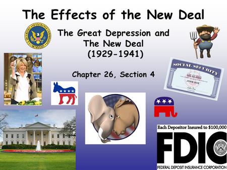 The Effects of the New Deal The Great Depression and The New Deal (1929-1941) Chapter 26, Section 4.