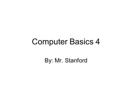 Computer Basics 4 By: Mr. Stanford. Computer Foundations Although it may be hard to imagine, not too long ago, personal computers did not exist. Since.