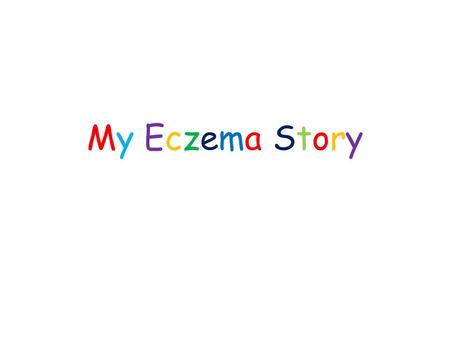 My Eczema Story. Chapter OneMe!Chapter OneMe! This is me… (Suggestion: draw a picture of yourself here or attach a photo or images)