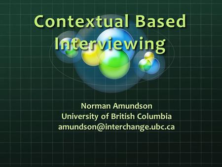 Contextual Based Interviewing Norman Amundson University of British Columbia