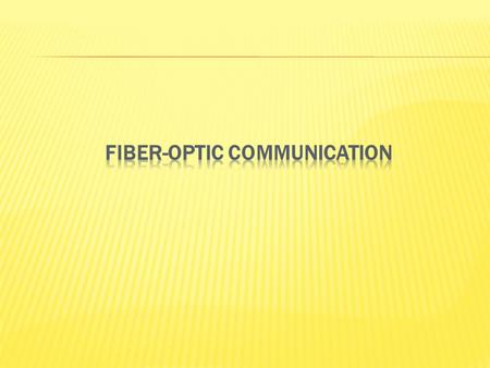  What is fiber-optic communication?  Method of transmitting information from one place to another  Sending pulses of light through optical fiber 