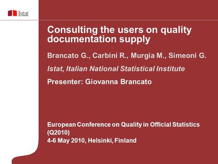 European Conference on Quality in Official Statistics (Q2010) 4-6 May 2010, Helsinki, Finland Brancato G., Carbini R., Murgia M., Simeoni G. Istat, Italian.