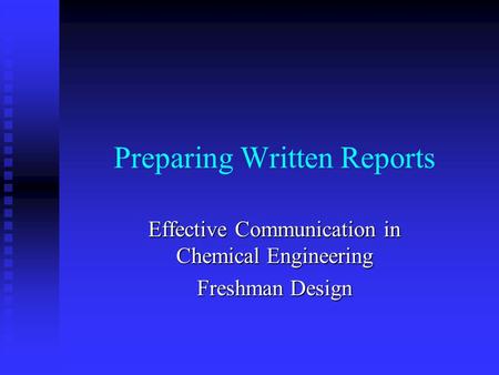 Preparing Written Reports Effective Communication in Chemical Engineering Freshman Design.