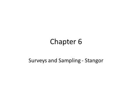Chapter 6 Surveys and Sampling - Stangor. Surveys Survey – a series of self-report measures administered through either an interview or a written questionnaire.
