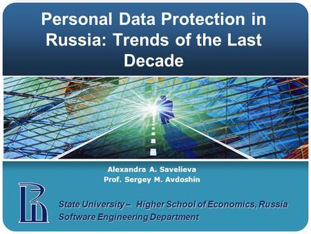 Personal Data Protection in Russia: Trends of the Last Decade State University – Higher School of Economics, Russia Software Engineering Department Alexandra.