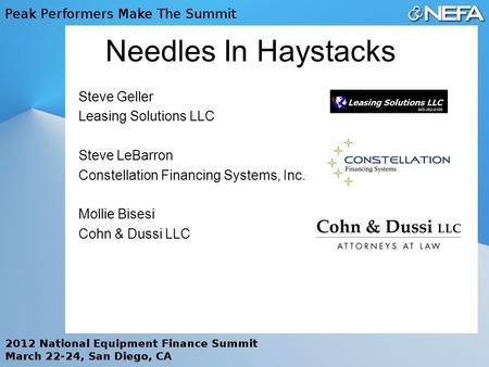 Needles In Haystacks Steve Geller Leasing Solutions LLC Steve LeBarron Constellation Financing Systems, Inc. Mollie Bisesi Cohn & Dussi LLC.