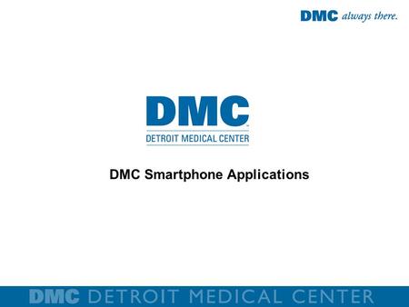 DMC Smartphone Applications. DMC Children’s Hospital of Michigan Child Medical Guide 45,100+ Downloads DMC Huron Valley-Sinai Hospital Mobile Maternity.