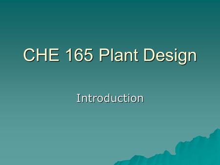 CHE 165 Plant Design Introduction. Greensheet Review  Target is Study –Reported Verbally and in Text –Consists of Various Components  Most are submitted.