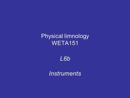Physical limnology WETA151 L6b Instruments. 9/14/2015 WETS150 Timo Huttula 2 ConductivityTemperatureDepth-probe.