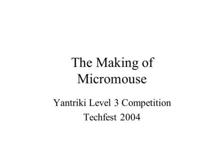 The Making of Micromouse Yantriki Level 3 Competition Techfest 2004.