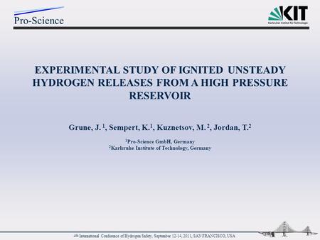 Pro-Science 4 th International Conference of Hydrogen Safety, September 12-14, 2011, SAN FRANCISCO, USA EXPERIMENTAL STUDY OF IGNITED UNSTEADY HYDROGEN.