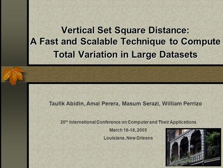Vertical Set Square Distance: A Fast and Scalable Technique to Compute Total Variation in Large Datasets Taufik Abidin, Amal Perera, Masum Serazi, William.