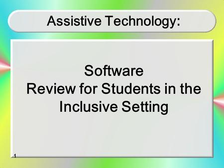 1 Assistive Technology : Software Review for Students in the Inclusive Setting.