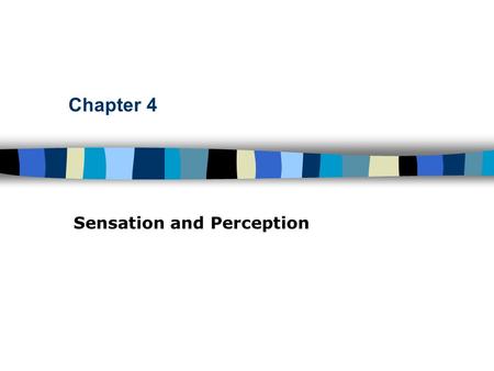 Chapter 4 Sensation and Perception.