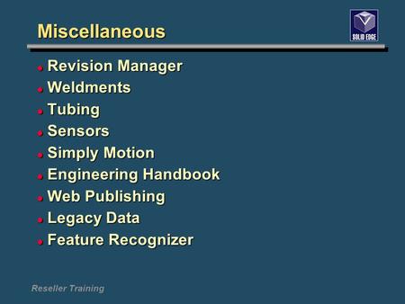Reseller Training Miscellaneous Revision Manager Revision Manager Weldments Weldments Tubing Tubing Sensors Sensors Simply Motion Simply Motion Engineering.