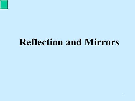 1 Reflection and Mirrors. 2 The Law of Reflection “ The angle of incidence equals the angle of reflection.”