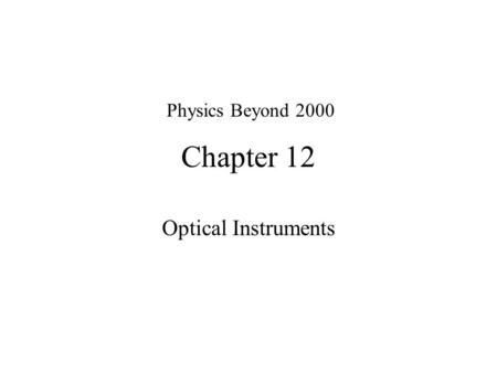 Chapter 12 Optical Instruments Physics Beyond 2000.