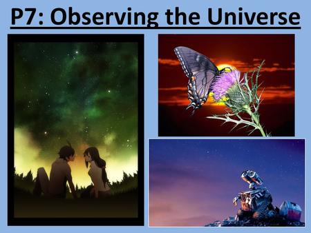 P7: Observing the Universe