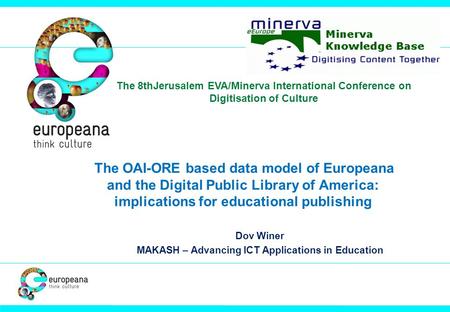 The OAI-ORE based data model of Europeana and the Digital Public Library of America: implications for educational publishing Dov Winer MAKASH – Advancing.