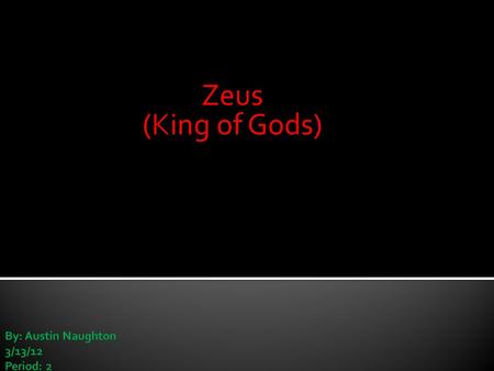 Zeus (King of Gods).  Zeus is known as the king of gods. Or The father of the gods.  He is from Greek mythology.