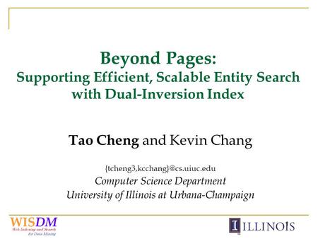 1 Beyond Pages: Supporting Efficient, Scalable Entity Search with Dual-Inversion Index Tao Cheng and Kevin Chang Computer.