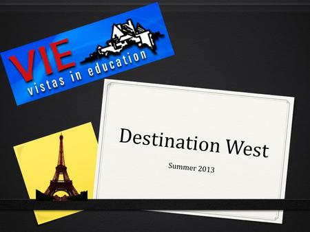 Destination West Summer 2013. Trip Components 1. Family Stay (6 days) 2. Traveling and touring in western France (5 ½ days) 3. Paris (3 days) 0 Traveling.