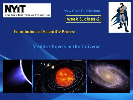 New Core Curriculum week 3, class-2 Foundations of Scientific Process Visible Objects in the Universe.