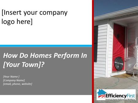 How Do Homes Perform In [Your Town]? [Your Name ] [Company Name] [email, phone, website] [Insert your company logo here]