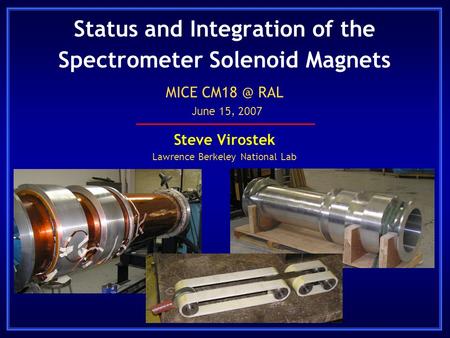 Status and Integration of the Spectrometer Solenoid Magnets Steve Virostek Lawrence Berkeley National Lab MICE RAL June 15, 2007.
