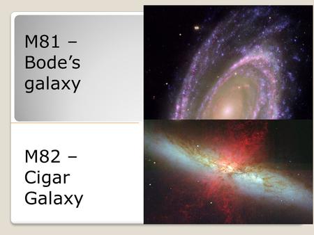 M81 – Bode’s galaxy M82 – Cigar Galaxy. ASTR 2401 Goal Target selection Object information Data collection Image calibration Processing Mosaicing Perils.