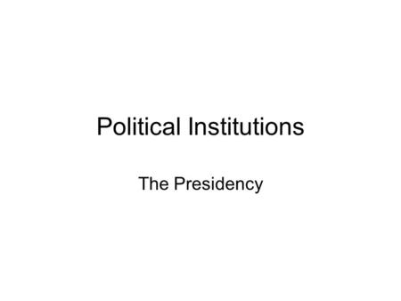 Political Institutions The Presidency. “We are in a wilderness without a single footstep to guide us.” Who can lead the new United States of America?