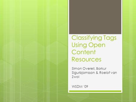 Classifying Tags Using Open Content Resources Simon Overell, Borkur Sigurbjornsson & Roelof van Zwol WSDM ‘09.